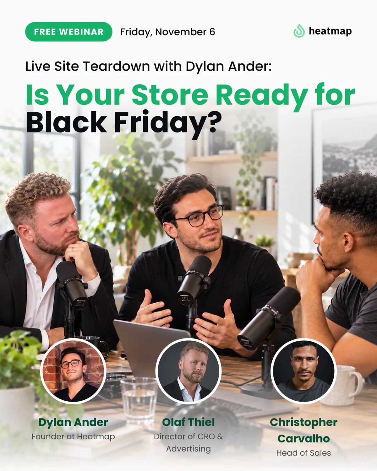 The webinar’s card: Live Site Teardown with Dylan Ander, Is Your Store Ready for Black Friday? Free webinar, Friday, November 6, with Dylan Ander, Founder at Heatmap, Olaf Thiel, Director of CRO & Advertising, and Christopher Carvalho, Head of Sales